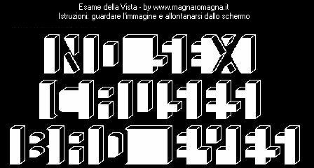 Un simpatico esame della vista con illusionne ottica: la seguente immagine se vista nelle dimensioni grandi non permette di visualizzare quanto c'è scritto: per leggere devi allontanarti dallo schermo (no sex causes bad eyes)