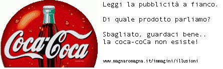 Leggi la scritta della pubblicità di questo famossimo prodotto e poi rispondi: di quale bevanda si tratta? Poi ricontrolla, la scritta è sbagliata ma il tuo cervello l'ha letta ugualmente giusta.