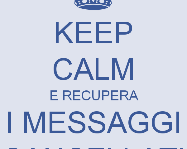 keep calm e recupera i messaggi cancellati